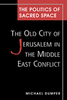 The Politics of Sacred Space: The Old City of Jerusalem in the Middle East Conflict