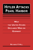 Hitler Attacks Pearl Harbor: Why the United States Declared War on Germany