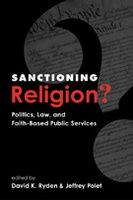 Sanctioning Religion?: Politics, Law, and Faith-Based Public Services