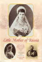 Little Mother of Russia: A Biography of Empress Marie Fedorovna