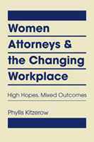 Women Attorneys and the Changing Workplace: High Hopes, Mixed Outcomes