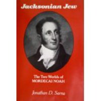 Jacksonian Jew: The Two Worlds of Mordecai Noah