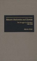 Between Hashemites and Zionists: The Struggle for Palestine, 1908-1988