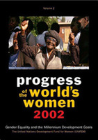 Progress of the World’s Women 2002:  Volume 2, Gender Equality and the Millennium Development Goals