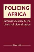 Policing Africa: Internal Security and the Limits of Liberalization