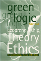 Green Logic: Ecopreneurship, Theory, and Ethics