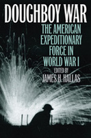 Doughboy War:  The American Expeditionary Force in World War I