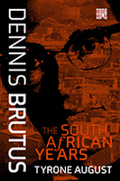 Dennis Brutus: The South African Years