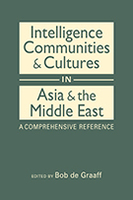 Intelligence Communities and Cultures in Asia and the Middle East: A Comprehensive Reference