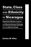 State, Class, and Ethnicity in Nicaragua: Capitalist Modernization and Revolutionary Change on the Atlantic Coast