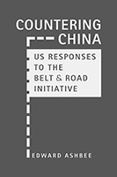 Countering China: US Responses to the Belt and Road Initiative
