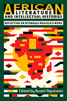 African Literature and Intellectual Histories: Reflecting on Ntongela Masilela’s Work