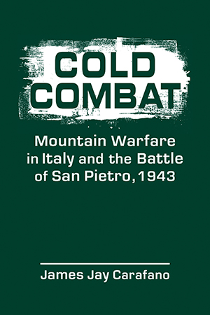 Cold Combat: Mountain Warfare in Italy and the Battle of San Pietro, 1943