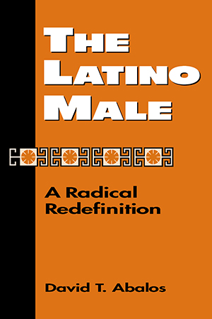 The Latino Male: A Radical Redefinition