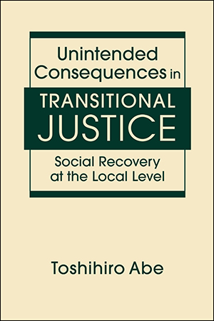 Unintended Consequences in Transitional Justice: Social Recovery at the Local Level