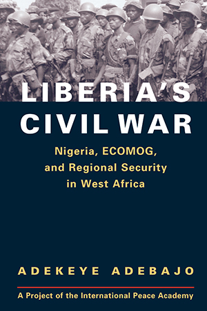 Liberia's Civil War: Nigeria, ECOMOG, and Regional Security in West Africa