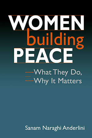 Women Building Peace: What They Do, Why It Matters