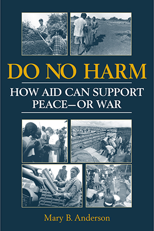 Do No Harm:  How Aid Can Support Peace—or War