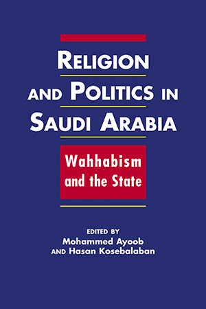 Religion and Politics in Saudi Arabia: Wahhabism and the State