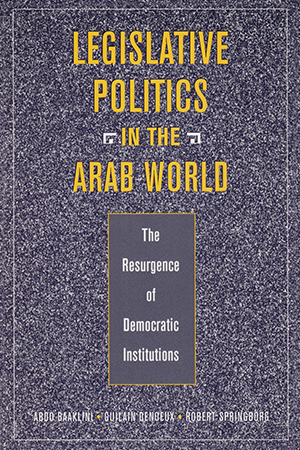 Legislative Politics in the Arab World:  The Resurgence of Democratic Institutions