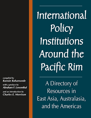 International Policy Institutions Around the Pacific Rim: A Directory of Resources in East Asia, Australasia, and the Americas