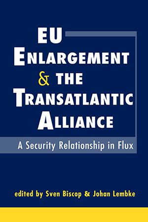 EU Enlargement and the Transatlantic Alliance: A Security Relationship in Flux