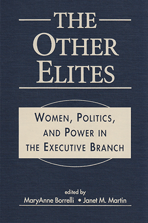 The Other Elites: Women, Politics, and Power in the Executive Branch