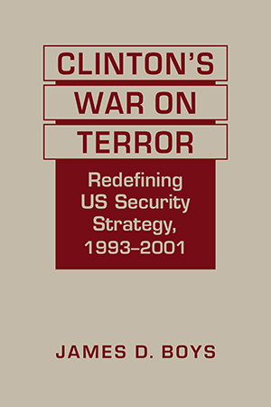 Clinton’s War on Terror: Redefining US Security Strategy, 1993-2001