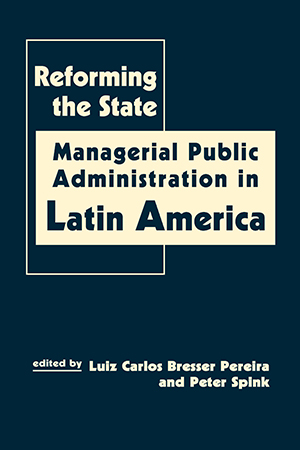 Reforming the State: Managerial Public Administration in Latin America