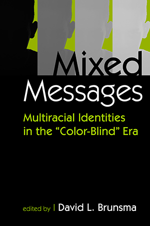 Mixed Messages: Multiracial Identities in the "Color-Blind" Era