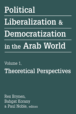 Political Liberalization & Democratization in the Arab World: V. 1, Theoretical Perspectives