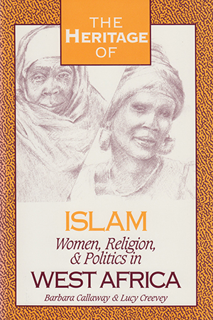 The Heritage of Islam:  Women, Religion, and Politics in West Africa