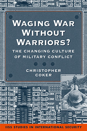 Waging War Without Warriors? The Changing Culture of Military Conflict