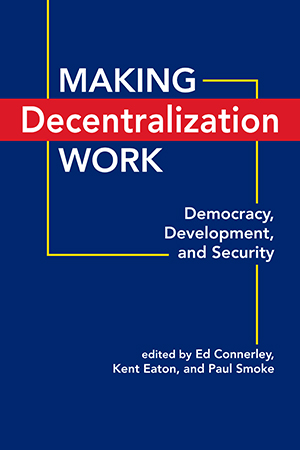 Making Decentralization Work: Democracy, Development, and Security