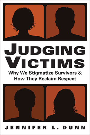 Judging Victims: Why We Stigmatize Survivors, and How They Reclaim Respect