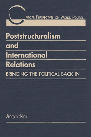 Poststructuralism and International Relations: Bringing the Political Back In