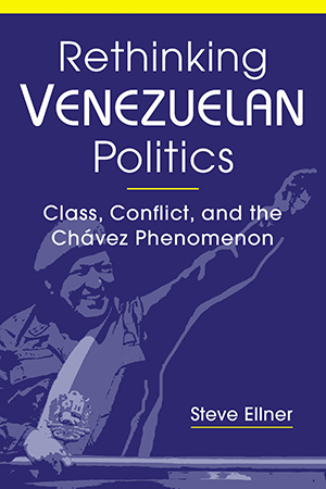 Rethinking Venezuelan Politics: Class, Conflict, and the Chavez Phenomenon