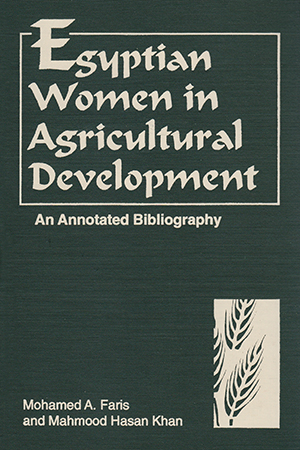 Egyptian Women in Agricultural Development:  An Annotated Bibliography