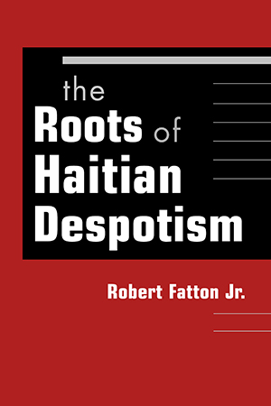 The Roots of Haitian Despotism