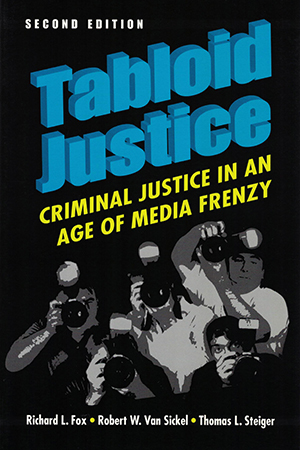 Tabloid Justice: Criminal Justice in an Age of Media Frenzy, 2nd Edition