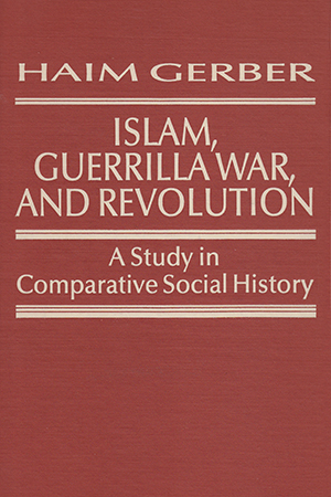 Islam, Guerrilla War, and Revolution:  A Study in Comparative Social History