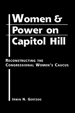 Women and Power on Capitol Hill: Reconstructing the Congressional Women's Caucus