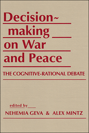 Decisionmaking on War and Peace: The Cognitive-Rational Debate