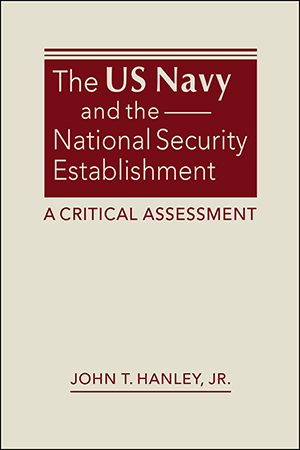 The US Navy and the National Security Establishment: A Critical Assessment