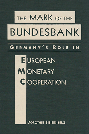 The Mark of the Bundesbank: Germany's Role in European Monetary Cooperation