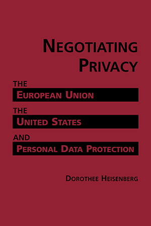 Negotiating Privacy: The European Union, the United States, and Personal Data Protection