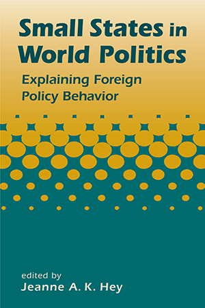 Small States in World Politics: Explaining Foreign Policy Behavior