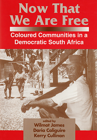 Now That We Are Free: Coloured Communities in a Democratic South Africa