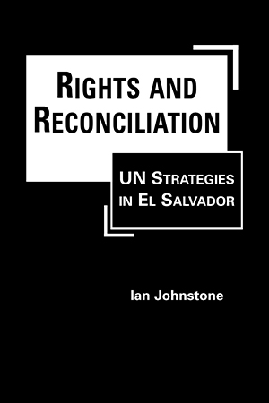 Rights and Reconciliation: UN Strategies in El Salvador