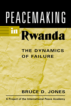 Peacemaking in Rwanda: The Dynamics of Failure